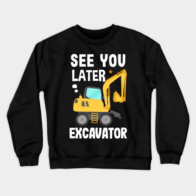 See You Later Excavator Crewneck Sweatshirt by Ronkey Design